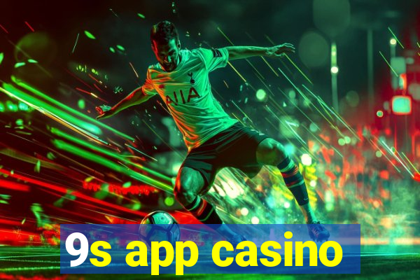 9s app casino